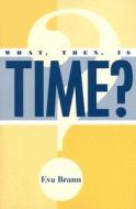 What, Then, Is Time? di Eva Brann edito da Rowman & Littlefield