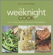 Williams-Sonoma the Weeknight Cook: Fresh & Simple Recipes for Good Food Everyday di Williams-Sonoma edito da OXMOOR HOUSE