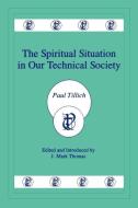The Spiritual Situation in Our Technical Society di Paul Tillich edito da MERCER UNIV PR