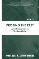 Probing the Past di Willem J. Ouweneel edito da Paideia Press