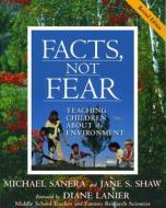 Facts, Not Fear di Michael Sanera, Jane Shaw edito da Regnery Publishing Inc