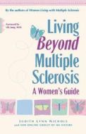 Living Beyond Multiple Sclerosis: A Woman's Guide di Judith Lynn Nichols edito da HUNTER HOUSE