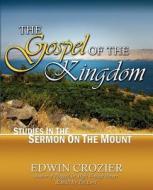 The Gospel Of The Kingdom di Edwin L Crozier edito da Deward Publishing