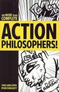 Action Philosophers!: The Lives and Thoughts of History's A-List Brain Trust: The More-Than-Complete Edition di Fred Van Lente edito da Evil Twin Comics