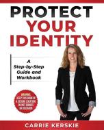 Protect Your Identity: Step-by-Step Guide and Workbook di Carrie Kerskie edito da ALISPY