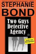 Two Guys Detective Agency di Stephanie Bond edito da Stephanie Bond Incorporated