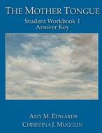 The Mother Tongue Student Workbook 1 Answer Key di Amy M. Edwards, Christina J. Mugglin edito da Blue Sky Daisies