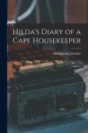 HILDA'S DIARY OF A CAPE HOUSEKEEPER di HILDAGONDA DUCKITT edito da LIGHTNING SOURCE UK LTD