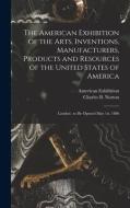 THE AMERICAN EXHIBITION OF THE ARTS, INV di AMERICAN EXHIBITION edito da LIGHTNING SOURCE UK LTD