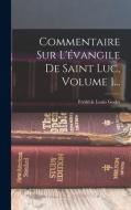 Commentaire Sur L'évangile De Saint Luc, Volume 1... di Frédéric Louis Godet edito da LEGARE STREET PR