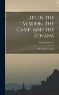 Life in the Mission, the Camp, and the Zenáná; Or, Six Years in India di Colin Mackenzie edito da LEGARE STREET PR