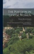The Position in Law of Women: A Concise and Comprehensive Treatise on the Position of Women at Commo di Thomas Barrett-Lennard edito da LEGARE STREET PR