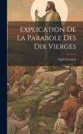 Explication De La Parabole Des Dix Vierges di Louis Gaussen edito da LEGARE STREET PR
