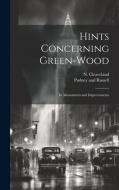 Hints Concerning Green-Wood: Its Monuments and Improvements di N. Cleaveland edito da LEGARE STREET PR