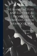 The Manufacture And Electrical Properties Of Constantan For Thermocouples di Francis Edwin Bash edito da LEGARE STREET PR