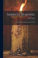 Sabbath Reading: Or Profitable Portions for the Lord's Day di James Smith edito da LEGARE STREET PR