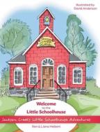 Welcome to the Little Schoolhouse di Ron Hiebert, Liana Hiebert edito da FriesenPress