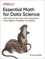 ESSENTIAL MATH FOR DATA SCIENCE di Thomas Nield edito da WILEY