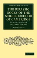 The Jurassic Rocks of the Neighbourhood of             Cambridge di Thomas Roberts edito da Cambridge University Press