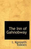 The Inn Of Gahnobway di I Kenneth Tolkien edito da Bibliolife
