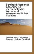Bernhard Riemann's Gesammelte Mathematische Werke Und Wissenschaftlicher Nachlass di Richard Dedekind, Bernhard Riemann, Heinrich Weber edito da Bibliolife