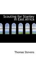 Scouting For Stanley In East Africa di Thomas Stevens edito da Bibliolife