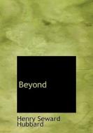Beyond di Henry Seward Hubbard edito da Bibliolife