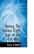 Among The Indians Eight Year In The Far West di Henry A Boller edito da Bibliolife