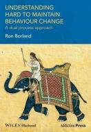 Understanding Hard to Maintain Behaviour Change di Ron Borland edito da Wiley-Blackwell