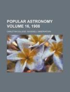 Popular Astronomy Volume 16, 1908 di Carleton College Observatory edito da Rarebooksclub.com