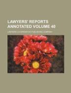 Lawyers' Reports Annotated Volume 40 di Lawyers Co Company edito da Rarebooksclub.com