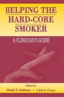 Helping the Hard-Core Smoker: A Clinician's Guide di Daniel F. Seidman edito da ROUTLEDGE