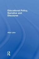 Educational Policy, Narrative and Discourse di Allan (Queensland University of Technology Luke edito da Taylor & Francis Ltd