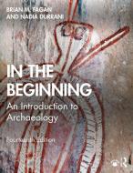 In The Beginning di Brian M. Fagan, Nadia Durrani edito da Taylor & Francis Ltd