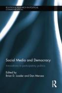 Social Media and Democracy: Innovations in Participatory Politics di Brian D. Loader edito da ROUTLEDGE