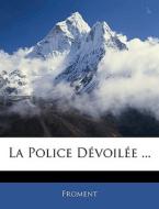 La Police Dévoilée ... di Froment edito da Nabu Press