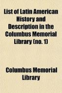 List Of Latin American History And Description In The Columbus Memorial Library (no. 1) di Columbus Memorial Library edito da General Books Llc