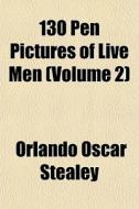 130 Pen Pictures Of Live Men (volume 2) di Orlando Oscar Stealey edito da General Books Llc
