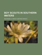 Boy Scouts In Southern Waters di G. Harvey Ralphson edito da Rarebooksclub.com
