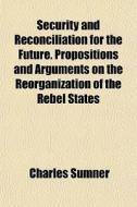 Security And Reconciliation For The Futu di Charles Sumner edito da General Books