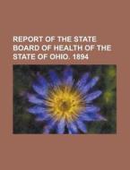 Report of the State Board of Health of the State of Ohio. 1894 di Anonymous edito da Rarebooksclub.com