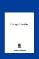 George Leatrim di Susanna Moodie edito da Kessinger Publishing