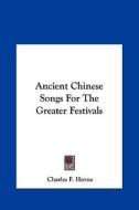 Ancient Chinese Songs for the Greater Festivals edito da Kessinger Publishing
