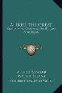 Alfred the Great: Containing Chapters on His Life and Times edito da Kessinger Publishing