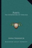 Poets: The Interpreters of Their Age di Anna Swanwick edito da Kessinger Publishing