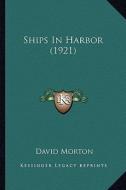 Ships in Harbor (1921) di David Morton edito da Kessinger Publishing