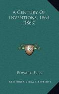A Century of Inventions, 1863 (1863) di Edward Foss edito da Kessinger Publishing