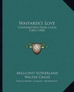 Wayfarer's Love: Contributions from Living Poets (1904) di Millicent Sutherland edito da Kessinger Publishing