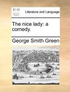 The Nice Lady di George Smith Green edito da Gale Ecco, Print Editions