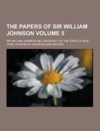 The Papers Of Sir William Johnson Volume 5 di Sir William Johnson edito da Theclassics.us